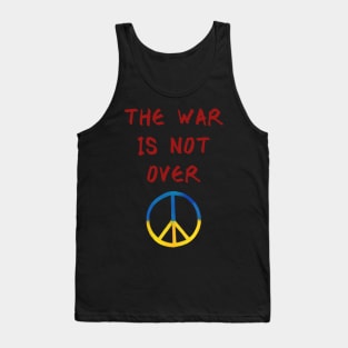 THE WAR IS NOT OVER Tank Top